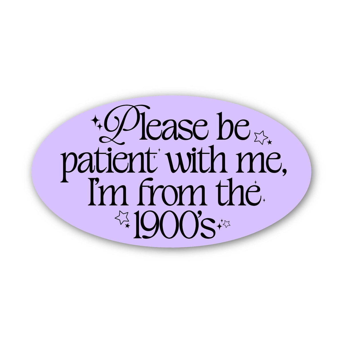 Oval-shaped sticker with text 'Please be patient with me, I'm from the 1900's' on a purple background