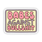 Sticker with 'Babes Against Bullshit' text on a yellow background