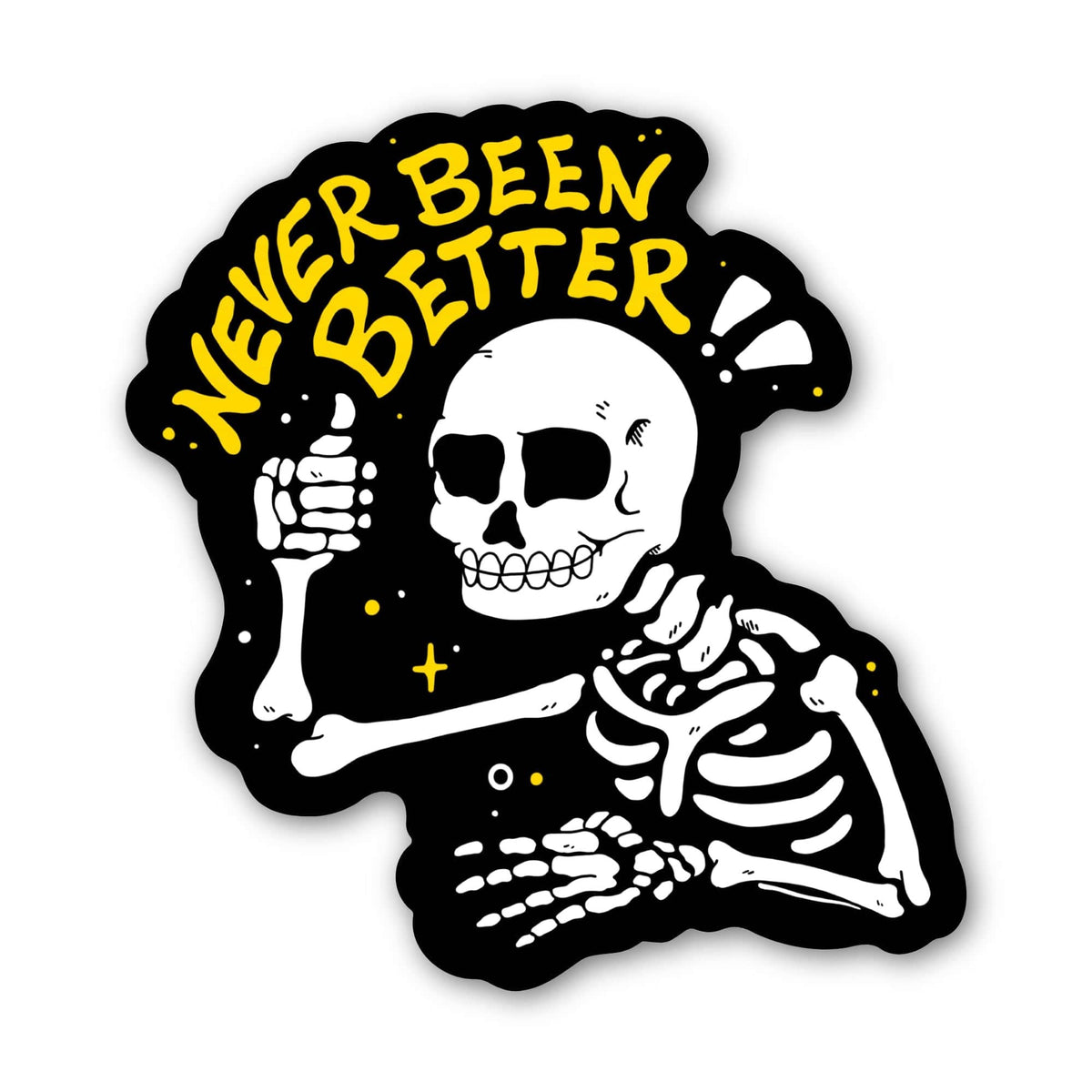 A die-cut sticker featuring a white cartoon skeleton giving a thumbs-up against a black background, with the phrase “NEVER BEEN BETTER” in yellow lettering above it.