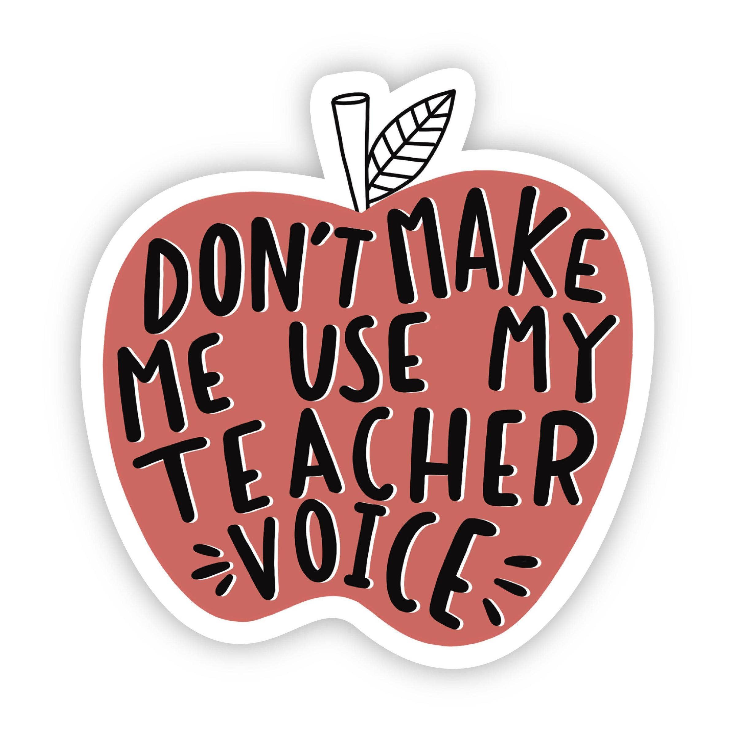 Pink apple-shaped sticker with text 'Don't make me use my teacher voice' on a white background