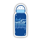 A die-cut sticker shaped like a water bottle, featuring a dark blue body with a light blue cap and white text that reads 'drink some water You dehydrated dummy' on a plain white background.
