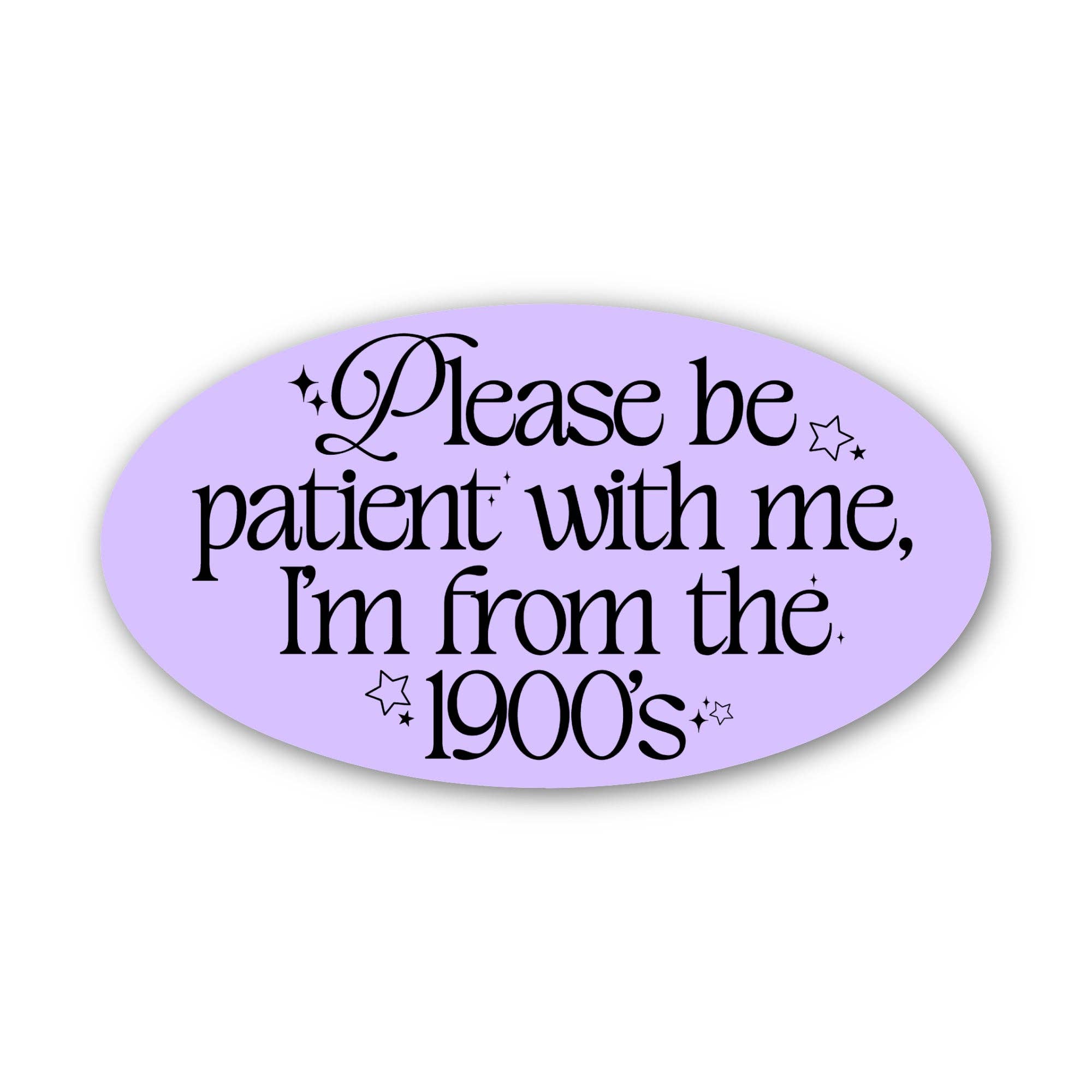 Oval-shaped sticker with text 'Please be patient with me, I'm from the 1900's' on a purple background